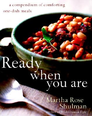 Ready When You Are: A Compendium of Comforting One-Dish Meals - Shulman, Martha Rose