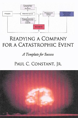 Readying a Company for a Catastrophic Event: A Template for Success - Constant, Paul C, Jr.