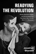 Readying the Revolution: African American Theater and Performance from Post-World War II to the Black Arts Movement