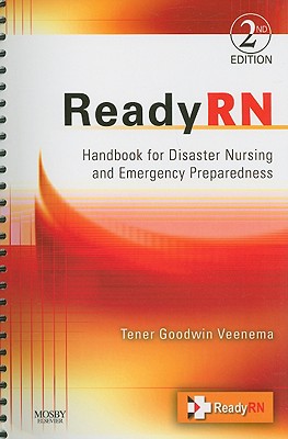 ReadyRN: Handbook for Disaster Nursing and Emergency Preparedness - Veenema, Tener Goodwin, PhD, MPH, MS, Faan