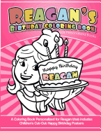 Reagan's Birthday Coloring Book Kids Personalized Books: A Coloring Book Personalized for Reagan That Includes Children's Cut Out Happy Birthday Posters