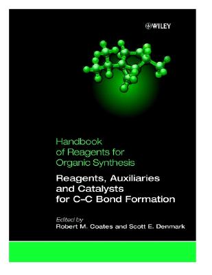 Reagents, Auxiliaries, and Catalysts for C-C Bond Formation - Coates, Robert M. (Editor), and Denmark, Scott E. (Editor)