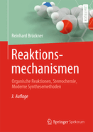 Reaktionsmechanismen: Organische Reaktionen, Stereochemie, Moderne Synthesemethoden