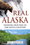 Real Alaska: Finding Our Way in the Wild Country