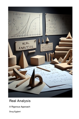 Real Analysis: A Rigorous Approach - Eggbert, Doug