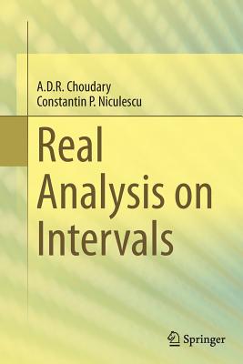Real Analysis on Intervals - Choudary, A D R, and Niculescu, Constantin P