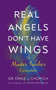 Real Angels Don't Have Wings: The Master Teacher Connection