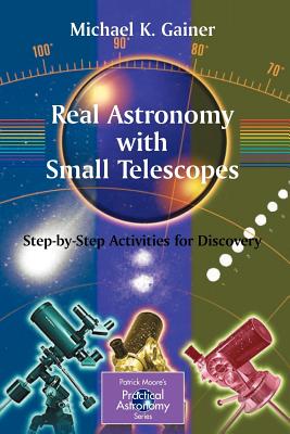 Real Astronomy with Small Telescopes: Step-By-Step Activities for Discovery - Gainer, Michael