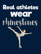 Real Athletes Wear Rhinestones: Figure Skating Journal - Blank Lined Composition Notebook for Figure Skaters