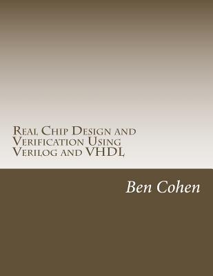 Real Chip Design and Verification Using Verilog and VHDL - Cohen, Ben