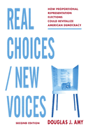 Real Choices / New Voices: How Proportional Representation Elections Could Revitalize American Democracy