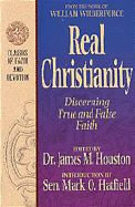 Real Christianity: Discerning True and False Faith - Wilberforce, William, and Houston, James M, Dr. (Editor), and Hatfield, Mark O (Introduction by)