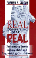 Real Computing Made Real: Preventing Errors in Scientific and Engineering Calculations - Acton, Forman