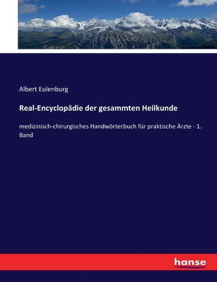 Real-Encyclopdie der gesammten Heilkunde: medizinisch-chirurgisches Handwrterbuch fr praktische rzte - 1. Band - Eulenburg, Albert