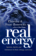 Real Energy: Systems, Spirits, and Substances to Heal, Change, and Grow