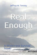 Real Enough: A Wilderness Survival Novel