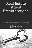 Real Estate Agent Breakthroughs: : A Real Estate Coaches Secret Diary