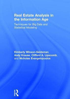 Real Estate Analysis in the Information Age: Techniques for Big Data and Statistical Modeling - Winson-Geideman, Kimberly, and Krause, Andy, and Lipscomb, Clifford A.