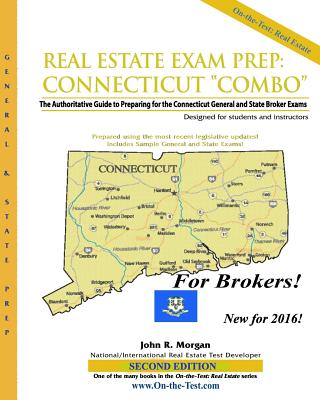 Real Estate Exam Prep: Connecticut Broker "Combo"-2nd edition: The Authoritative Guide to Preparing for the Connecticut General and State Broker Exams - Morgan, John R