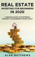 Real Estate Investing For Beginners In 2020: A Proven Guide To Mastering Property Management Effectively