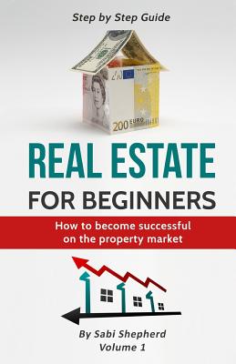 Real Estate Investing: How to Become Successful on the Property Market - Shepherd, Sabi