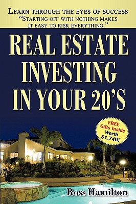 Real Estate Investing In Your 20's: Your Rise to Real Estate Royalty - Hamilton, Ross