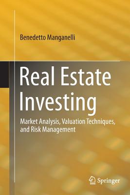 Real Estate Investing: Market Analysis, Valuation Techniques, and Risk Management - Manganelli, Benedetto