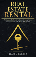 Real Estate Rental: Unlocking the Secrets to Generate Long-Term Passive Income with Real Estate Rental