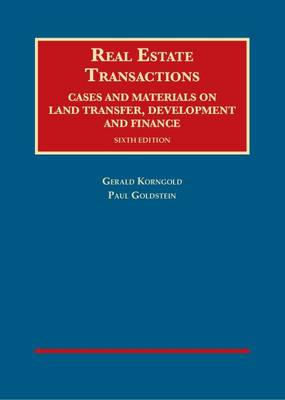 Real Estate Transactions, Cases and Materials on Land Transfer, Development and Finance - Korngold, Gerald, and Goldstein, Paul