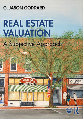 Real Estate Valuation: A Subjective Approach - Goddard, G Jason