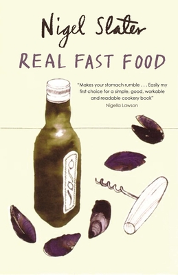 Real Fast Food: 350 Recipes Ready-To-Eat in 30 Minutes - Slater, Nigel