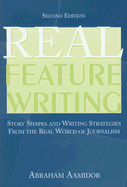 Real Feature Writing: Story Shapes and Writing Strategies from the Real World of Journalism