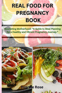 Real Food for Pregnancy Book: Nourishing Motherhood- "A Guide to Meal Planning for a Healthy and Vibrant Pregnancy Journey."