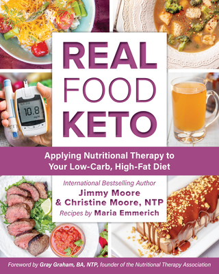 Real Food Keto: Applying Nutritional Therapy to Your Low-Carb, High-Fat Diet - Moore, Jimmy