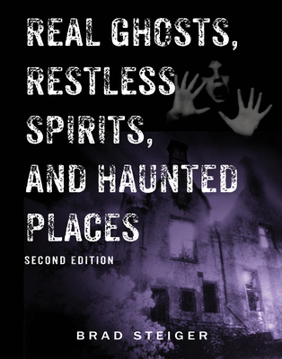 Real Ghosts, Restless Spirits, and Haunted Places - Steiger, Brad
