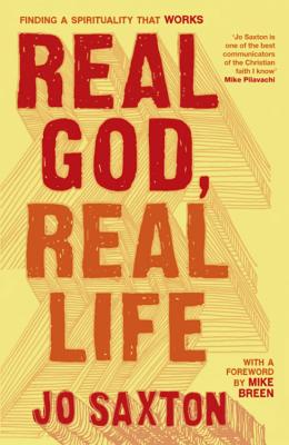 Real God, Real Life: Finding a spirituality that works - Saxton, Jo