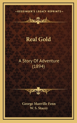 Real Gold: A Story of Adventure (1894) - Fenn, George Manville, and Stacey, W S (Illustrator)