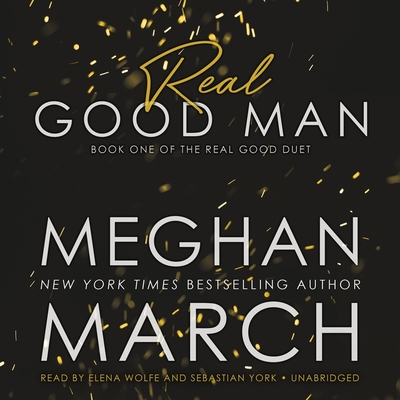 Real Good Man: Book One of the Real Duet - March, Meghan, and Wolfe, Elena (Read by), and York, Sebastian (Read by)