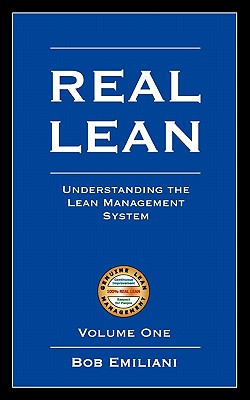 Real Lean: Understanding the Lean Management System (Volume One) - Emiliani, Bob