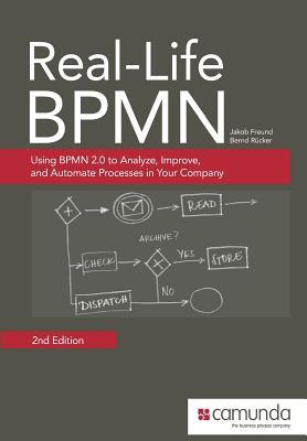 Real-Life Bpmn: Using Bpmn 2.0 to Analyze, Improve, and Automate Processes in Your Company - Freund, Jakob, and Rucker, Bernd