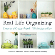 Real Life Organizing: Clean and Clutter-Free in 15 Minutes a Day (Feng Shui Decorating, for Fans of Cluttered Mess)