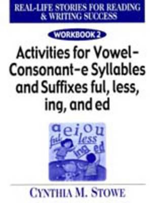 Real Life Stories for Reading & Writing Success: Workbook 2 Activities for Vowel Consonant E Syllables and Suffixes Ful, Less, Ing and Ed - Stowe, Cynthia M