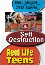 Real Life Teens: Self-Destruction