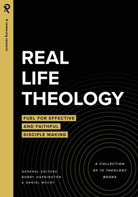 Real Life Theology: Fuel for Effective and Faithful Disciple Making - McCoy, Daniel, and Harrington, Bobby