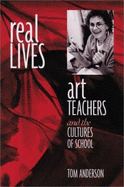 Real Lives: Art Teachers and the Cultures of Schools