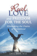 Real Love and Freedom for the Soul: Eliminating the Chains of Victimhood