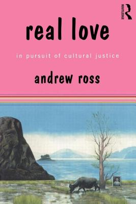 Real Love: In Pursuit of Cultural Justice - Ross, Andrew