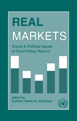 Real Markets: Social and Political Issues of Food Policy Reform - Alcantara, Cynthia Hewitt de (Editor)