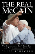 Real McCain: Why Conservatives Don't Trust Him and Why Independents Shouldn't