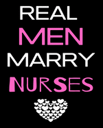 Real Men Marry Nurses: Journal and Notebook for Nurse - Lined Journal Pages, Perfect for Journal, Writing and Notes